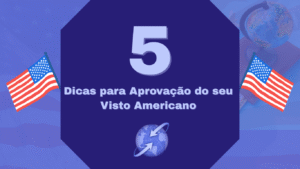 5 Coisas Que Você Tem Que Fazer Para Ter o Seu Visto Americano Aprovado
