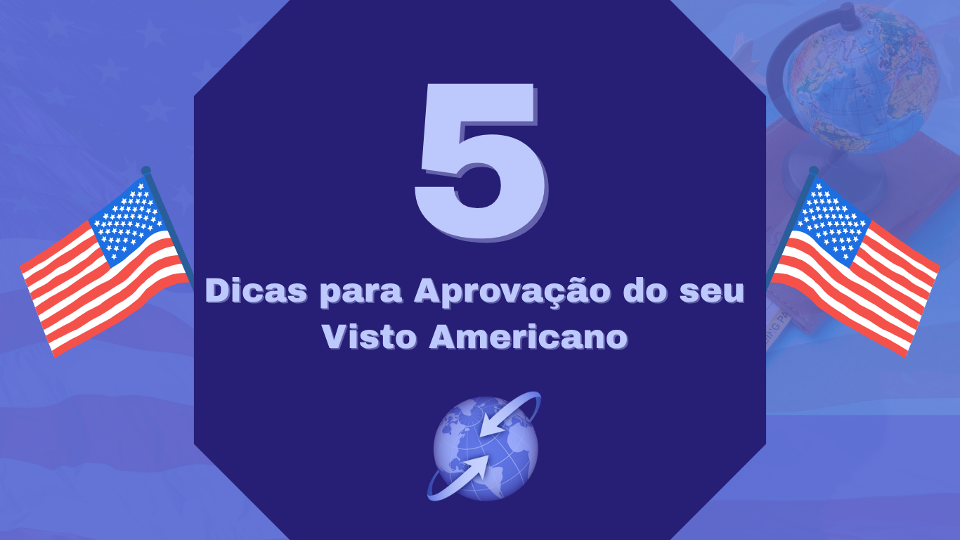 5 Coisas Que Você Tem Que Fazer Para Ter o Seu Visto Americano Aprovado